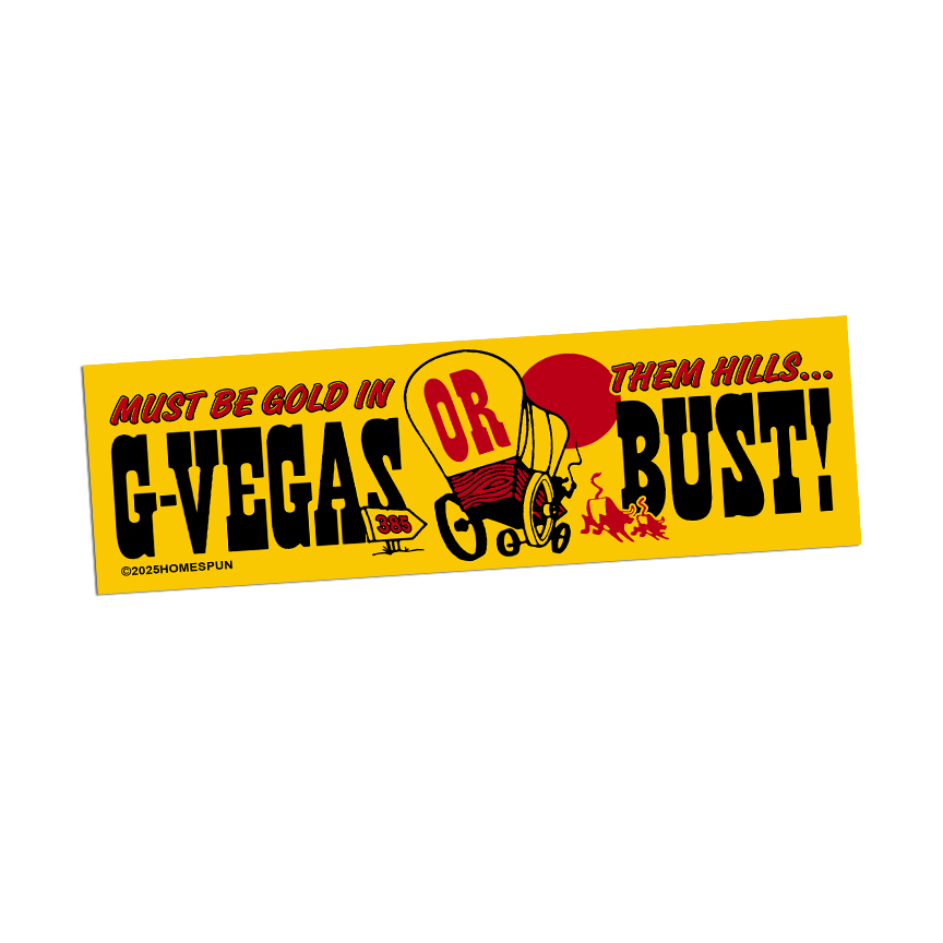 Homespun-G-Vegas or Bust - Bumper Sticker