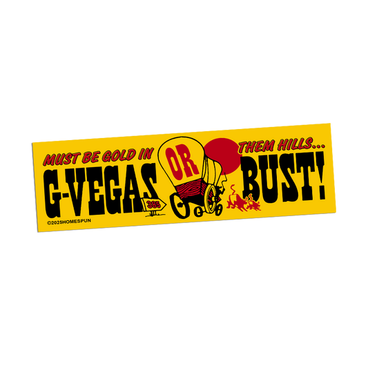 Homespun-G-Vegas or Bust - Bumper Sticker
